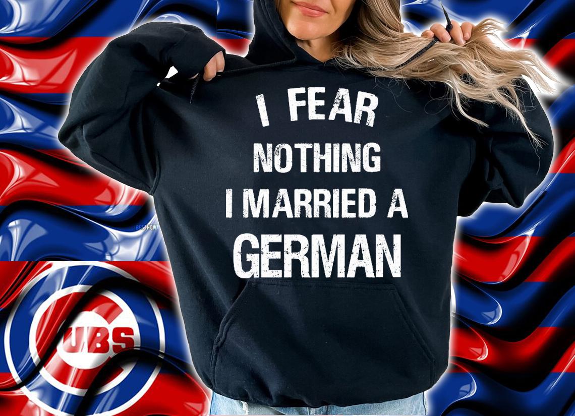 I Fear Nothing I Married A German Shirt Funny German White Print T-Shirt t-shirt hoodie