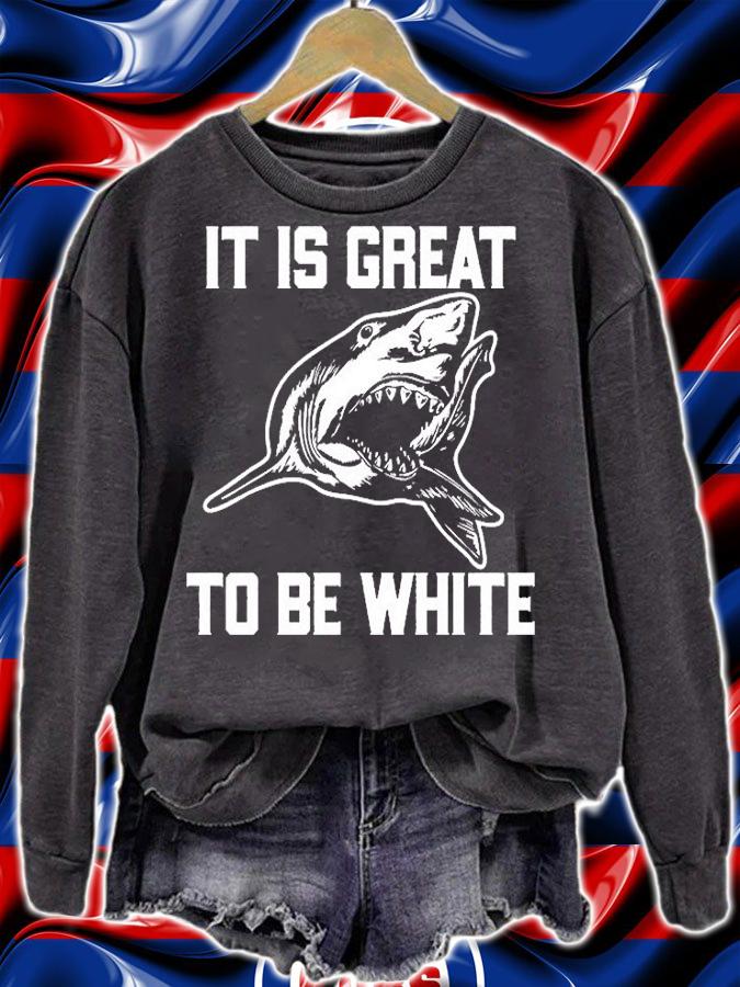 It Is Great To Be White Shark T-Shirt t-shirt sweatshirt