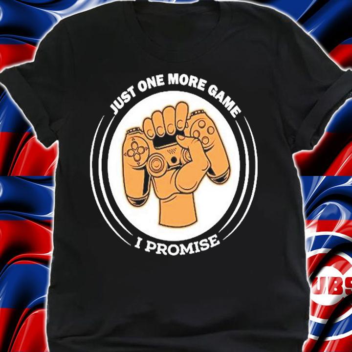 Just One More Game I Promise Gaming Gamer Video Game T-Shirt t-shirt