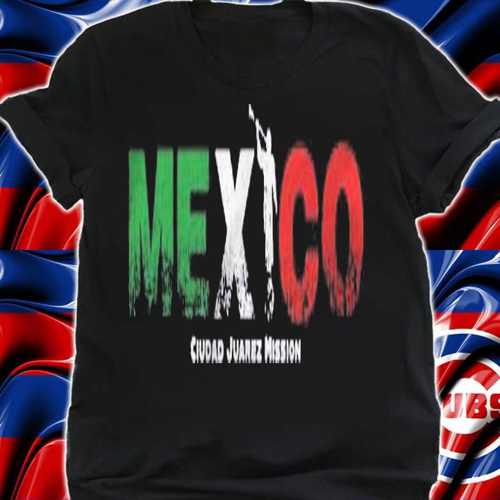 Mexico Ciudad Juarez Mission Lover Souvenir Gift Shirt t-shirt