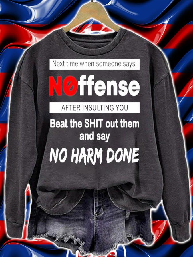 Next Time When Someone Says Noffense After Insulting You Beat The Shit Out Them And Say No Harm Done Shirt t-shirt