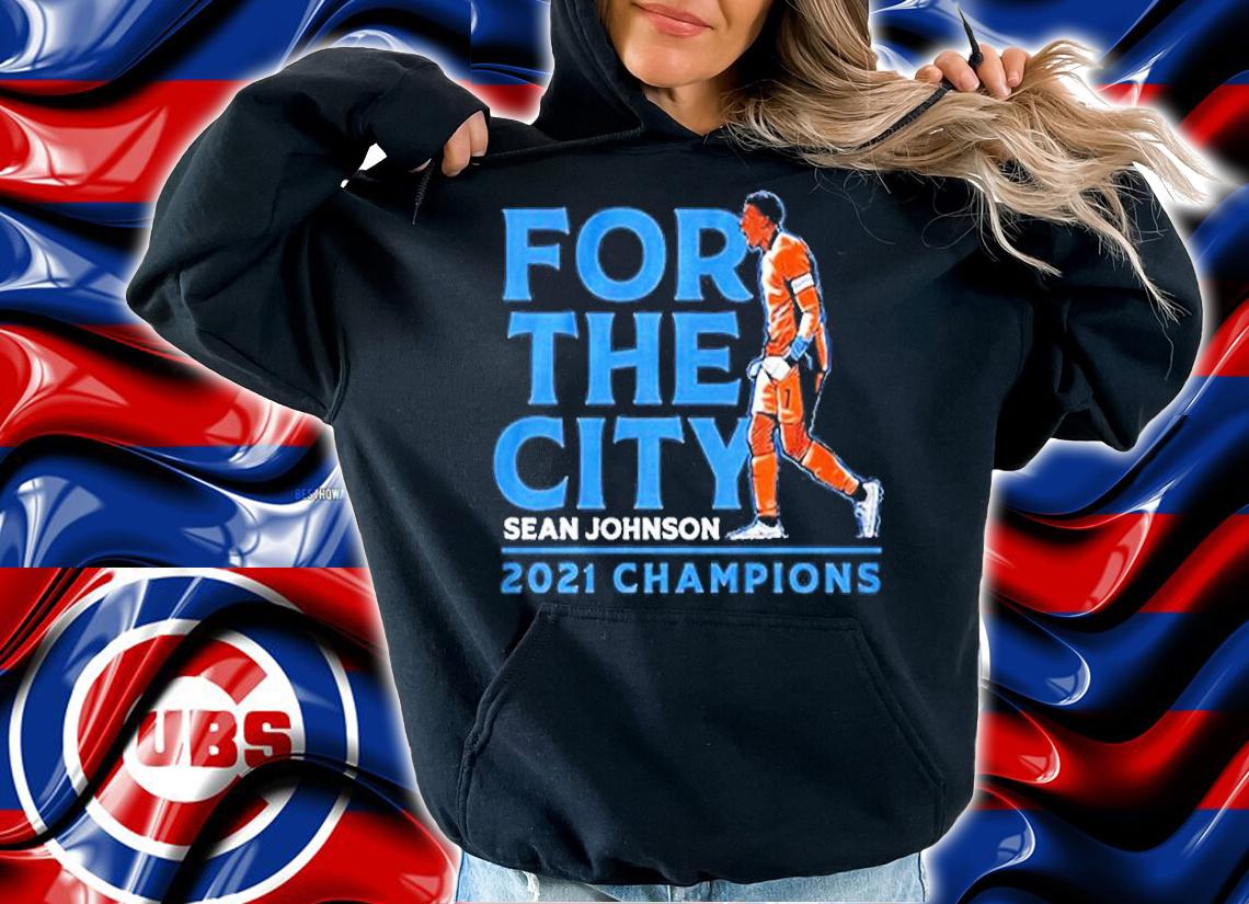 Sean Johnson For The City 2021 T-Shirt t-shirt hoodie