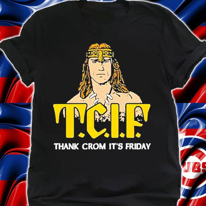 T.C.I.F Thank Crom Its Friday T-Shirt t-shirt