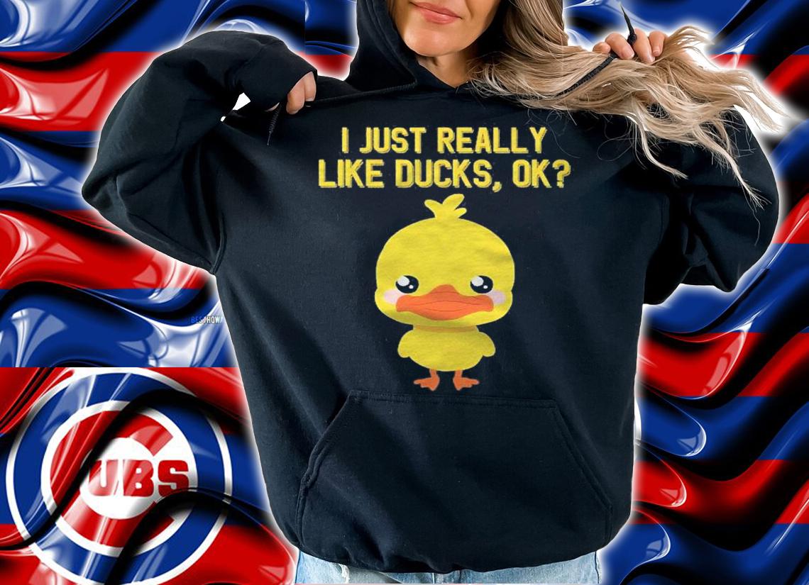 I Just Really Like Ducks Ok Funny Cute Little Yellow Duck Shirt t-shirt hoodie