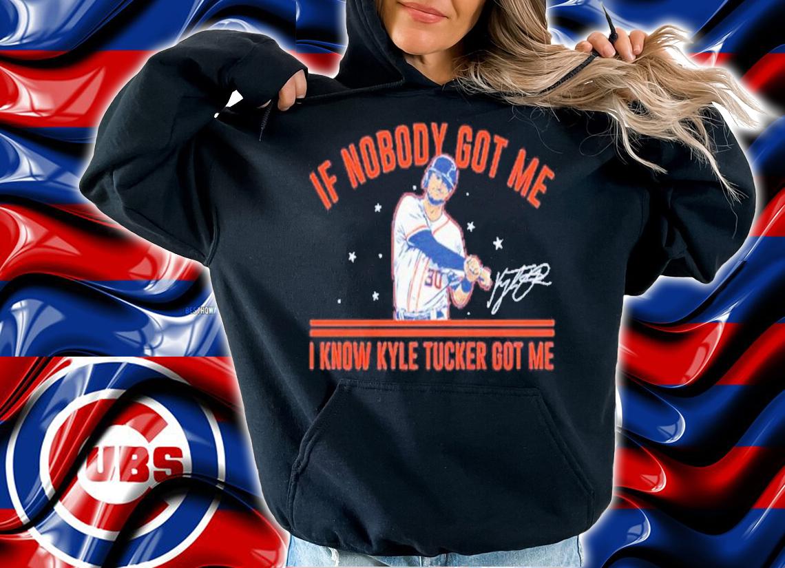 Kyle Tucker If Nobody Got Me I Know Kyle Tucker Got Me Signatures Shirt t-shirt hoodie