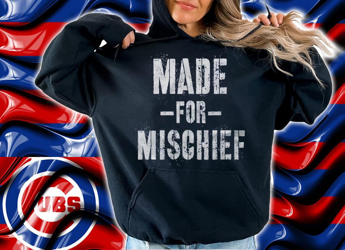 Made For Mischief Troublemaker Gift shirt t-shirt hoodie