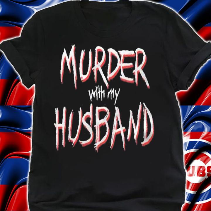 Murder With My Husband T-Shirt t-shirt