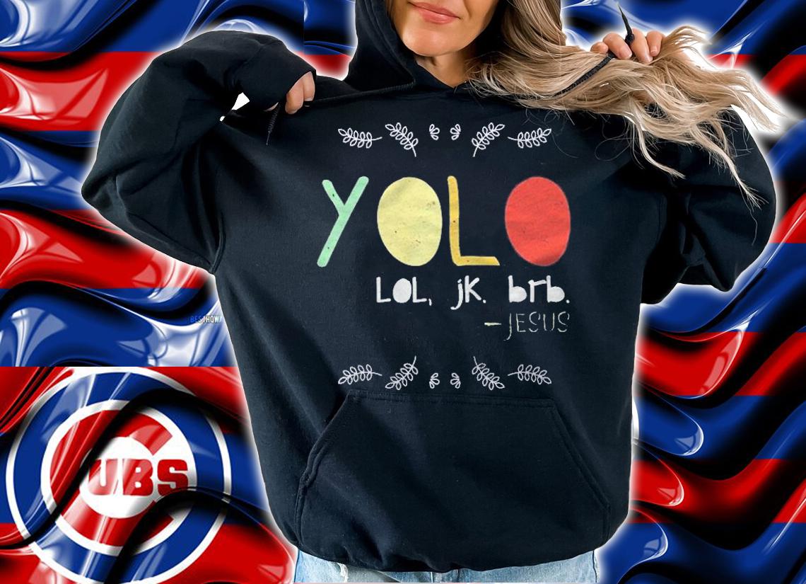 Yolo Lol Jk Brb Jesus Christian Faith Followers Christ Shirt t-shirt hoodie