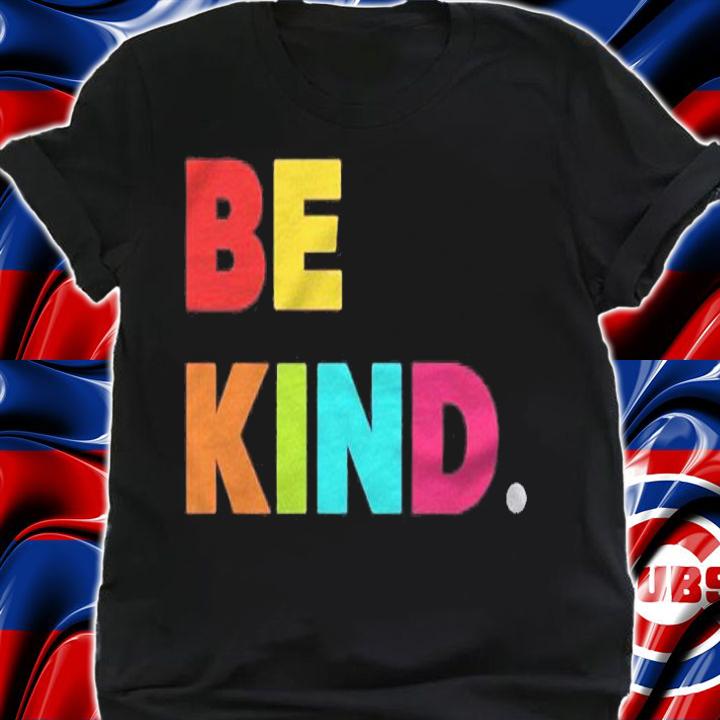 Cool Colorful Be Kind Motivational Quotes Graphic Design Shirt t-shirt shirt