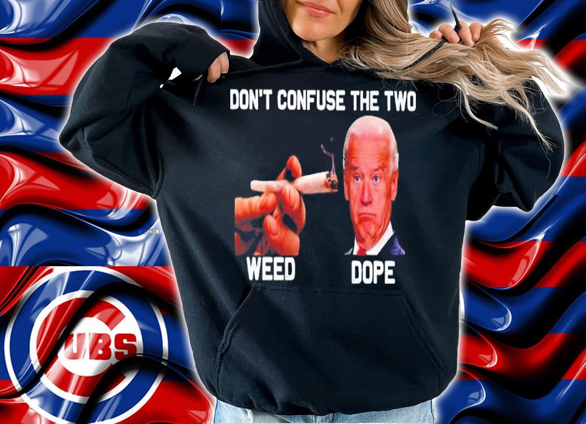 Joe Biden Don't confuse the two weed dope shirt t-shirt hoodie