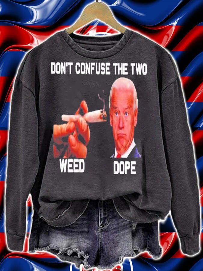 Joe Biden Don't confuse the two weed dope shirt t-shirt sweatshirt