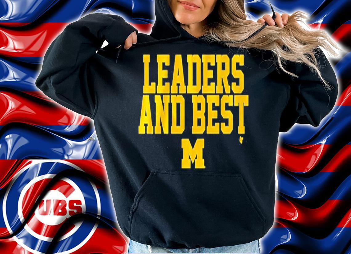 Michigan Leaders And Best Shirt t-shirt hoodie