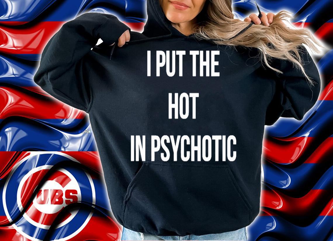 I Put The Hot In Psychotic Clever Slogan Shirt