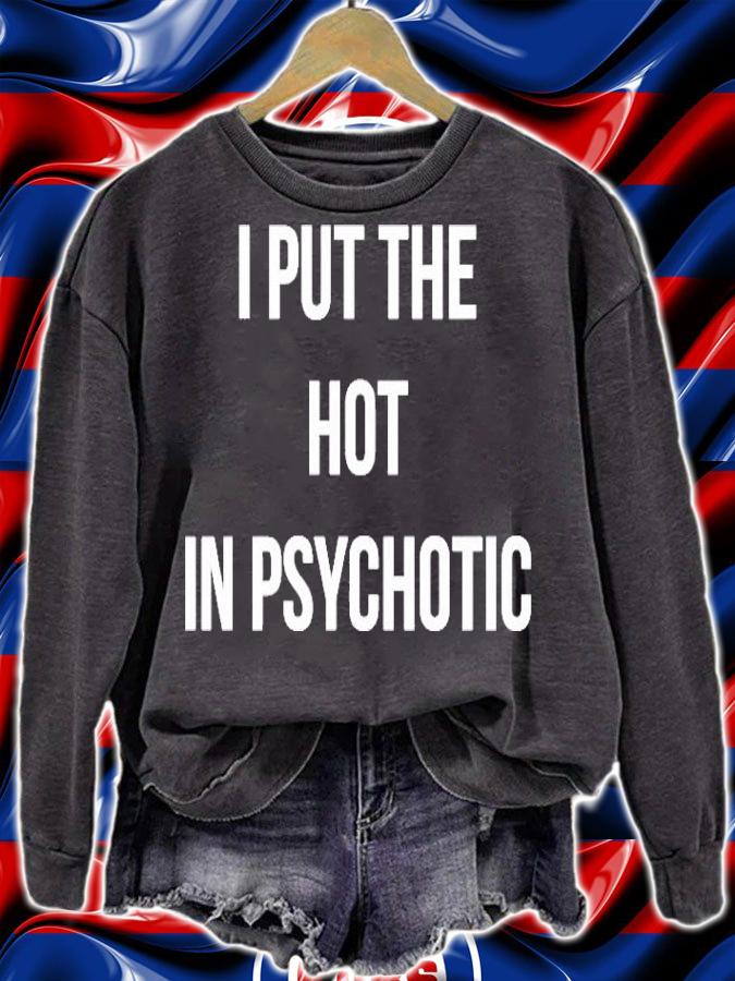 I Put The Hot In Psychotic Clever Slogan Shirt