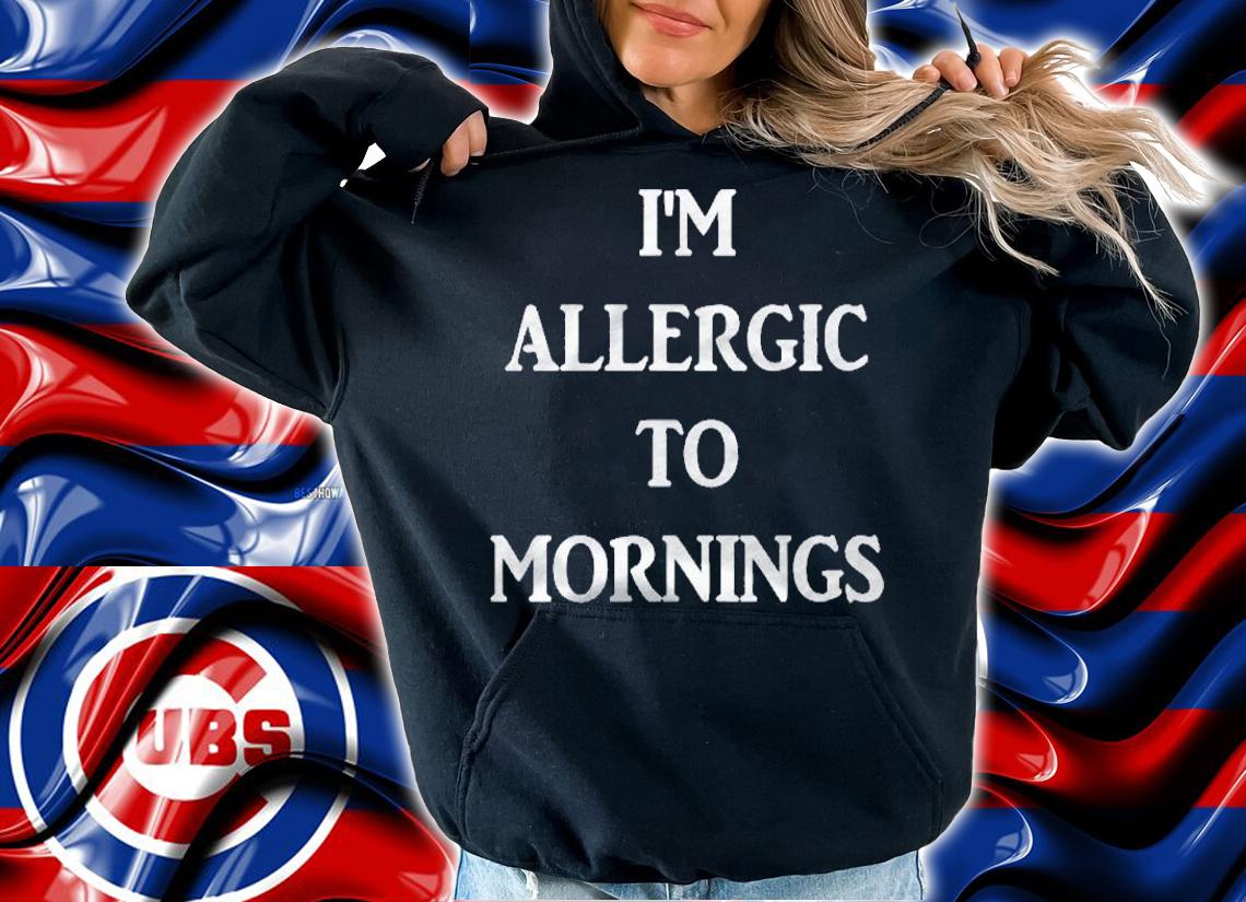 Im Allergic To Mornings  Funny Sassy Design Shirt hoodie