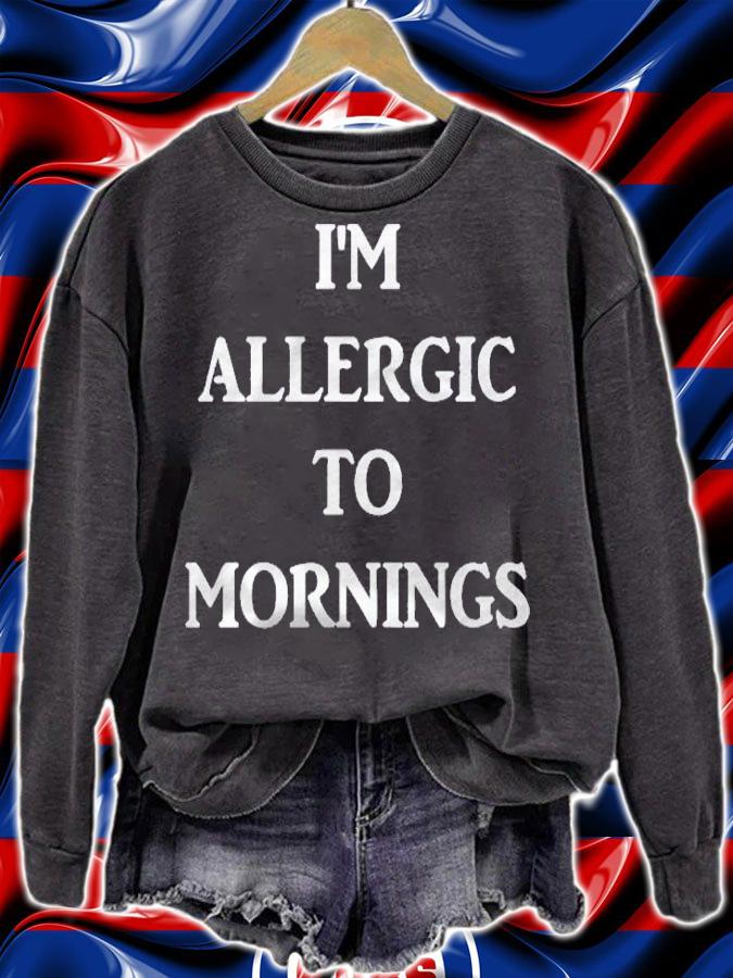 Im Allergic To Mornings  Funny Sassy Design Shirt sweatshirt