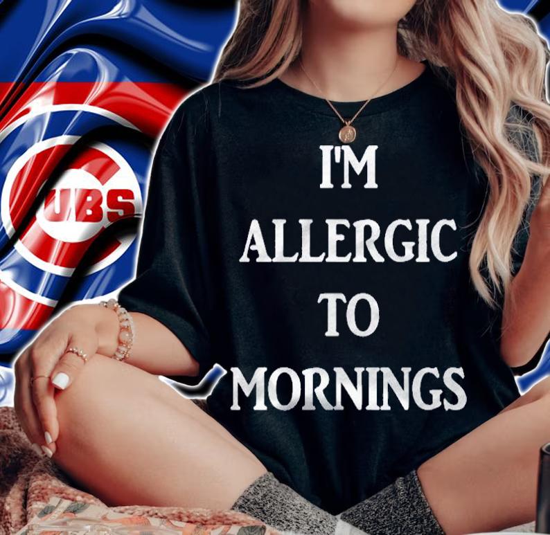 Im Allergic To Mornings  Funny Sassy Design Shirt woman shirt