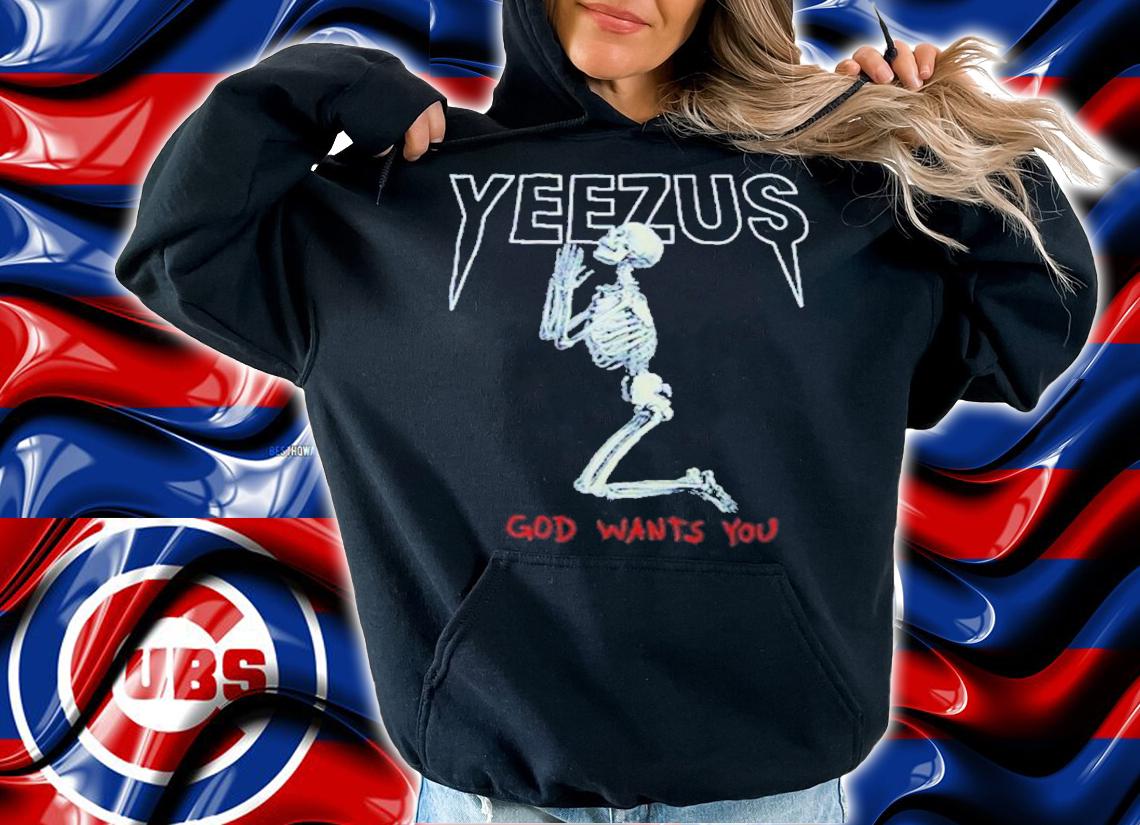 Kanye West Yeezus Skeleton God Wants You Shirt hoodie