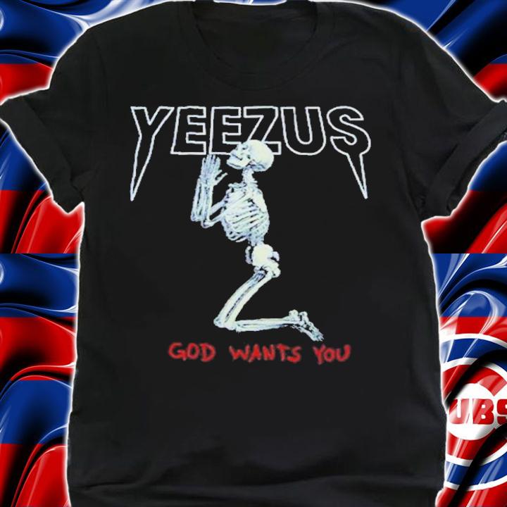 Kanye West Yeezus Skeleton God Wants You Shirt shirt