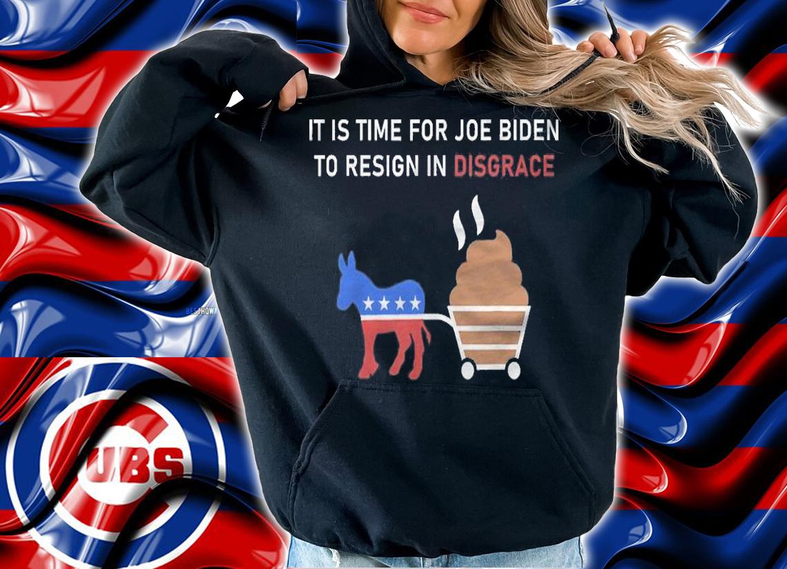 Official it Is Time For Joe Biden To Resign In Disgrace Anti Biden T-Shirt hoodie