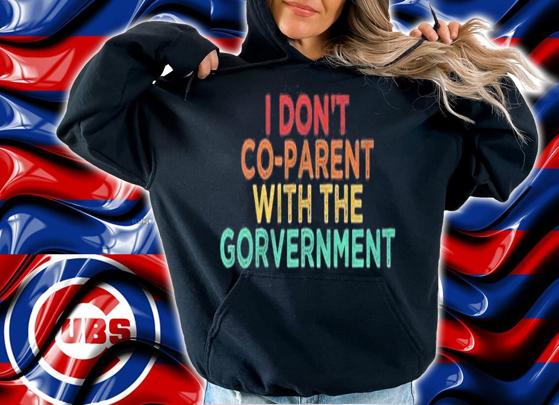 Parent Father Mother I Dont Co Parent With The Government Shirt