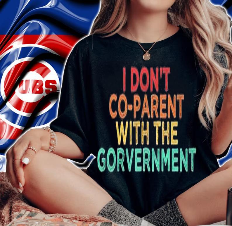 Parent Father Mother I Dont Co Parent With The Government Shirt