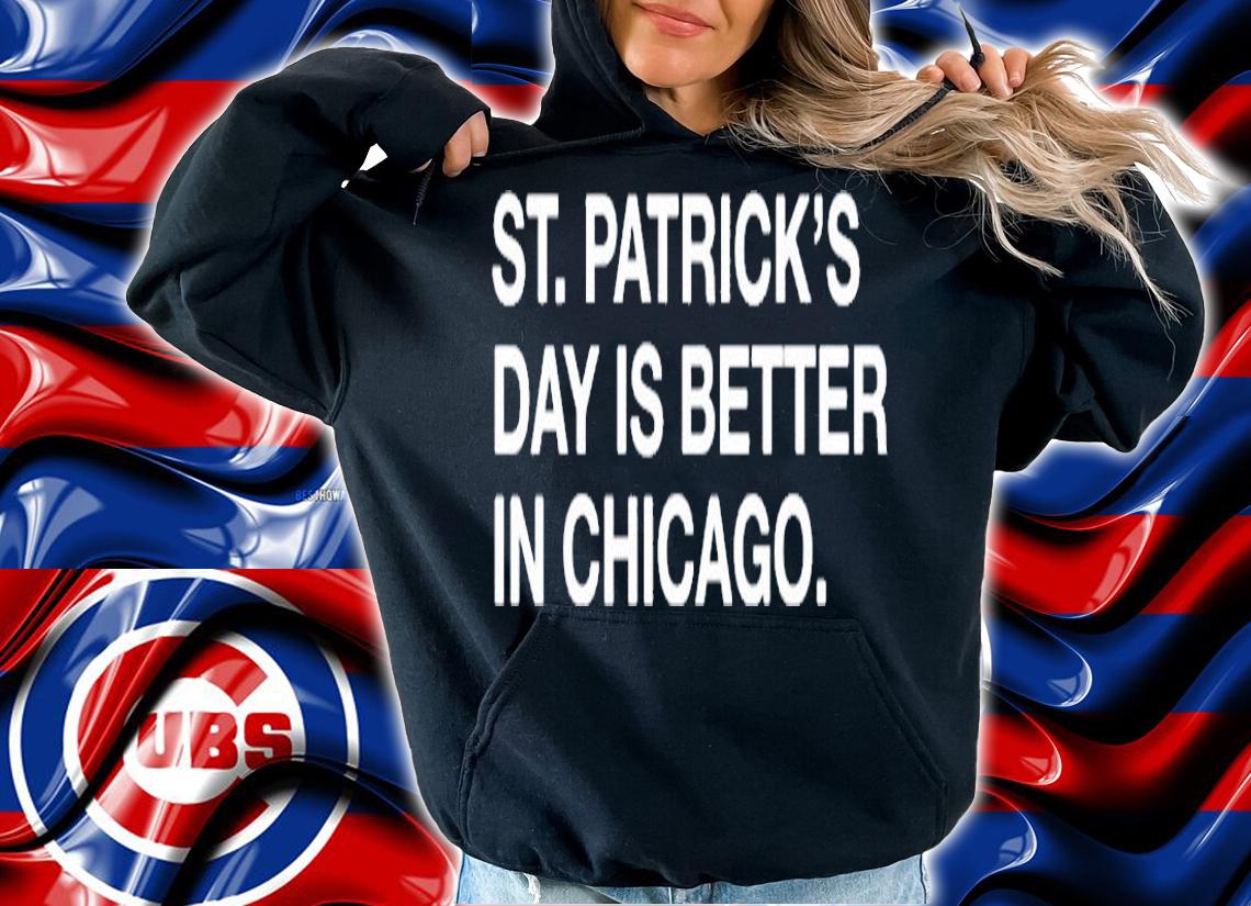 St Patricks Day Is Better In Chicago T-Shirt