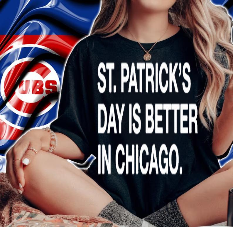 St Patricks Day Is Better In Chicago T-Shirt