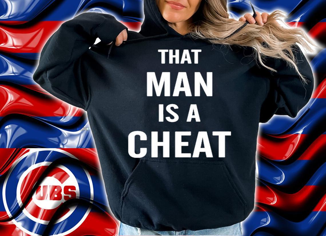 That Man Is A Cheat T-Shirt hoodie