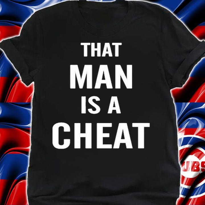 That Man Is A Cheat T-Shirt shirt