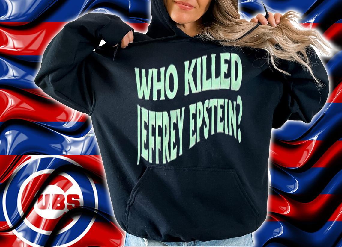 TrueAnon who killed Jeffrey Epstein T-shirt hoodie