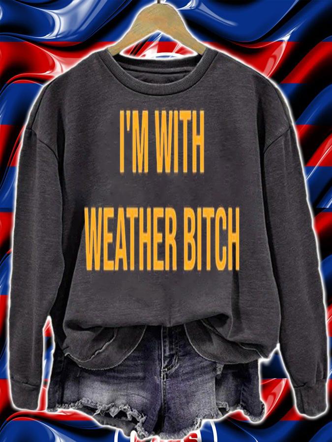 Im With Weather Bitch T-Shirt sweatshirt