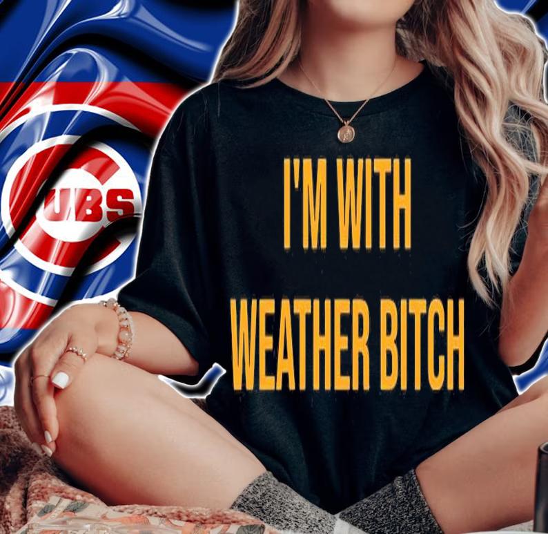 Im With Weather Bitch T-Shirt woman shirt