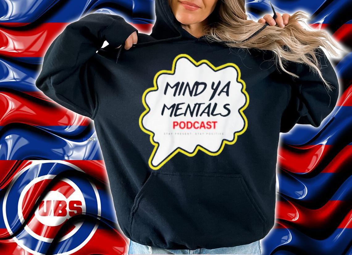 Mind Ya Mentals Podcast Shirt hoodie