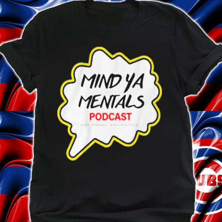Mind Ya Mentals Podcast Shirt shirt