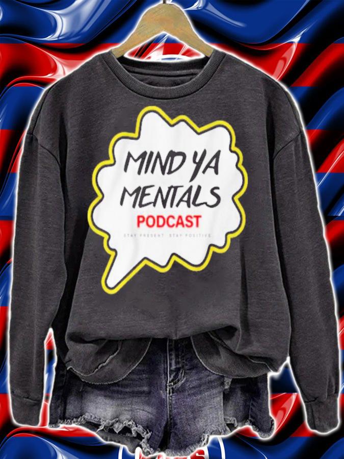 Mind Ya Mentals Podcast Shirt sweatshirt