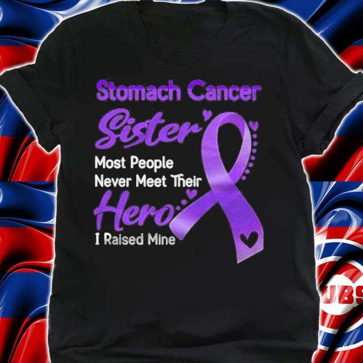Stomach cancer sister most eople never meet their hero i raise mine shirt