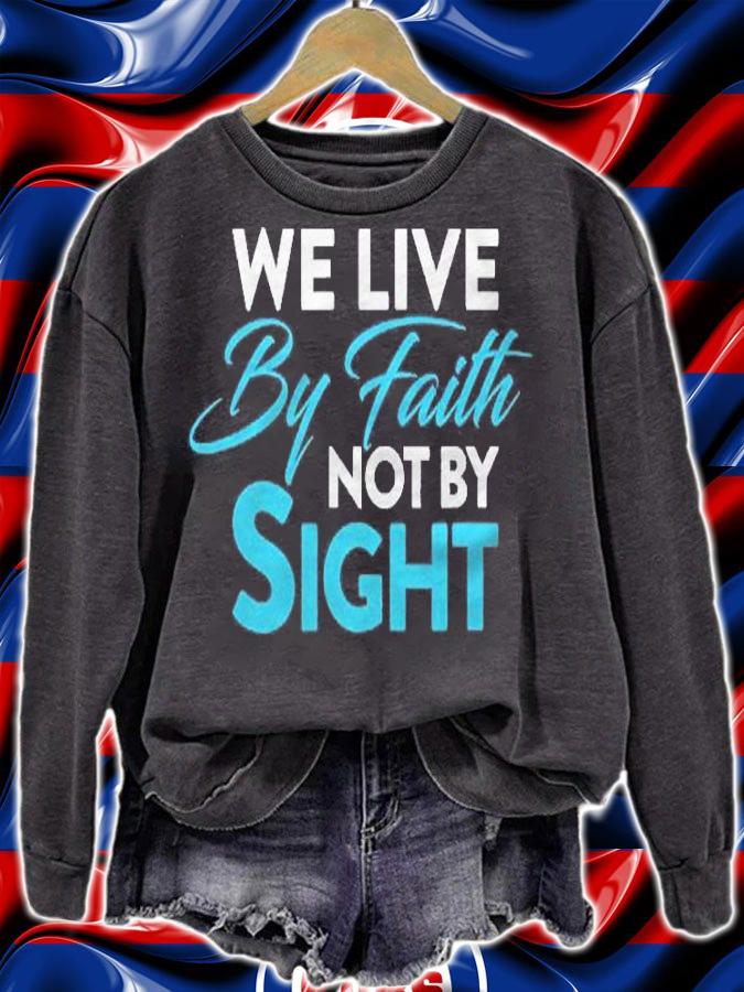Christian  We Live By Faith Not Sight Shirt sweatshirt