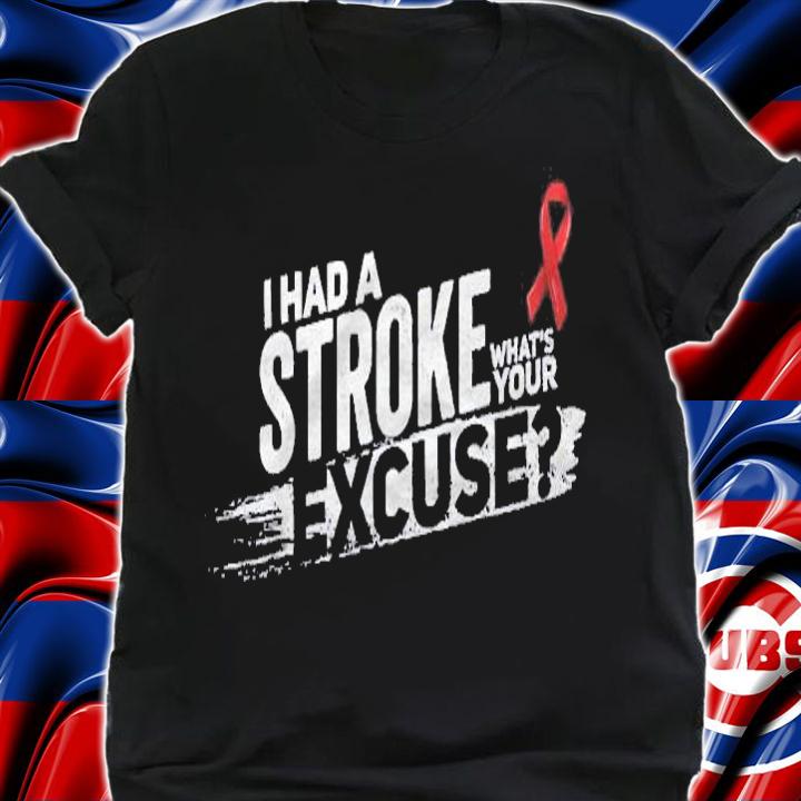 I Had A Stroke Whats Your Excuse Funny Stroke Survivor Shirt shirt