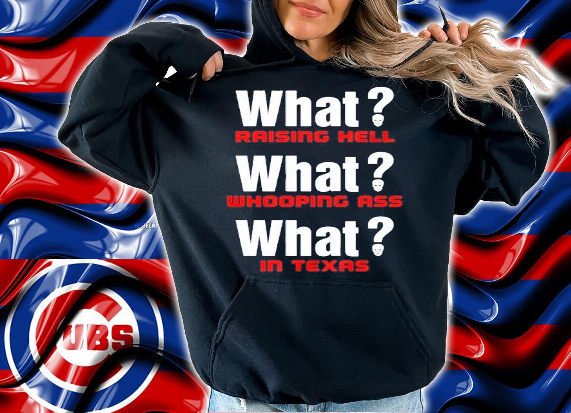 Stone Cold Steve Austin What Raising Hell What Whooping Ass What In Texas Shirt hoodie