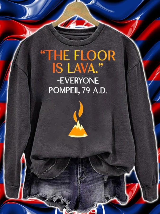 The Floor Is Lava Everyone Pompell 79 Shirt sweatshirt