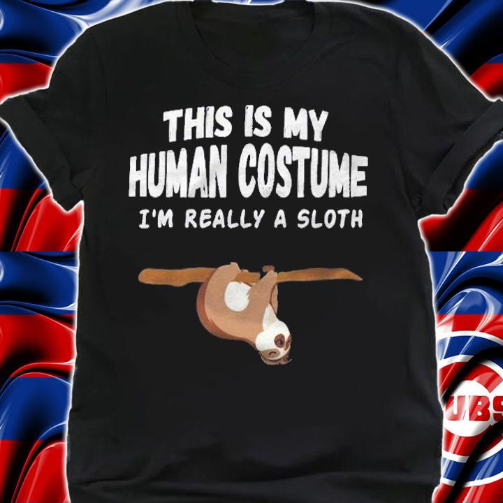 This Is My Human Costume Im Really A Sloth Cute Shirt