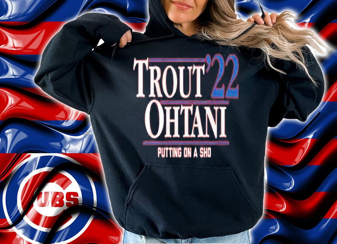 Trout Ohtani '22 Putting On A Sho T-Shirt hoodie