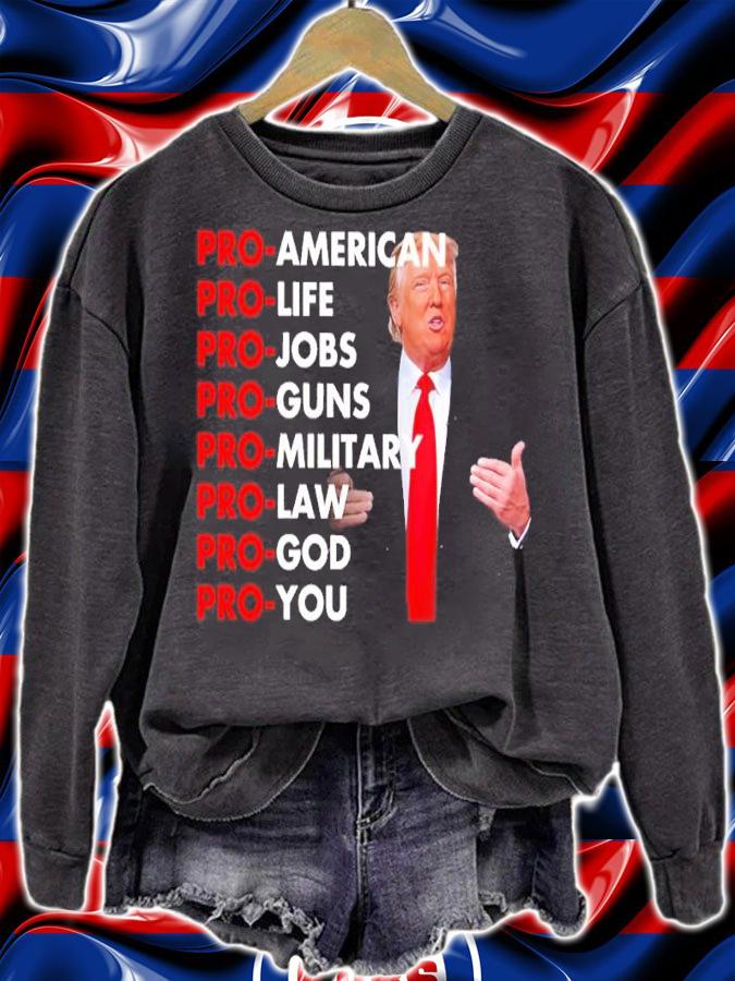 Donald Trump Pro-American Pro-Life Pro-Jobs Pro-Guns Pro-Military Pro-Law Shirt sweatshirt