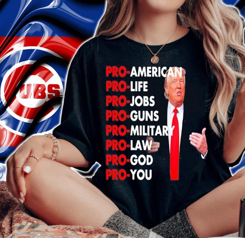 Donald Trump Pro-American Pro-Life Pro-Jobs Pro-Guns Pro-Military Pro-Law Shirt woman shirt