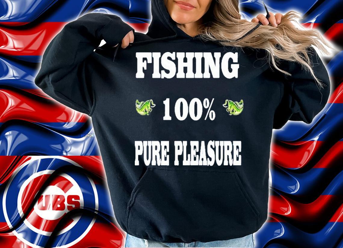 Fishing 100% Pure Pleasure Shirt hoodie