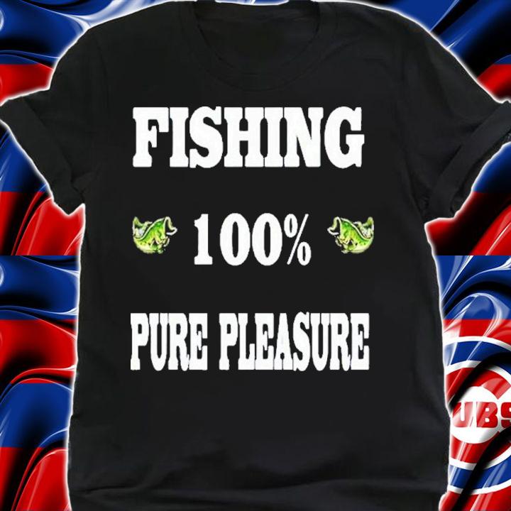 Fishing 100% Pure Pleasure Shirt shirt