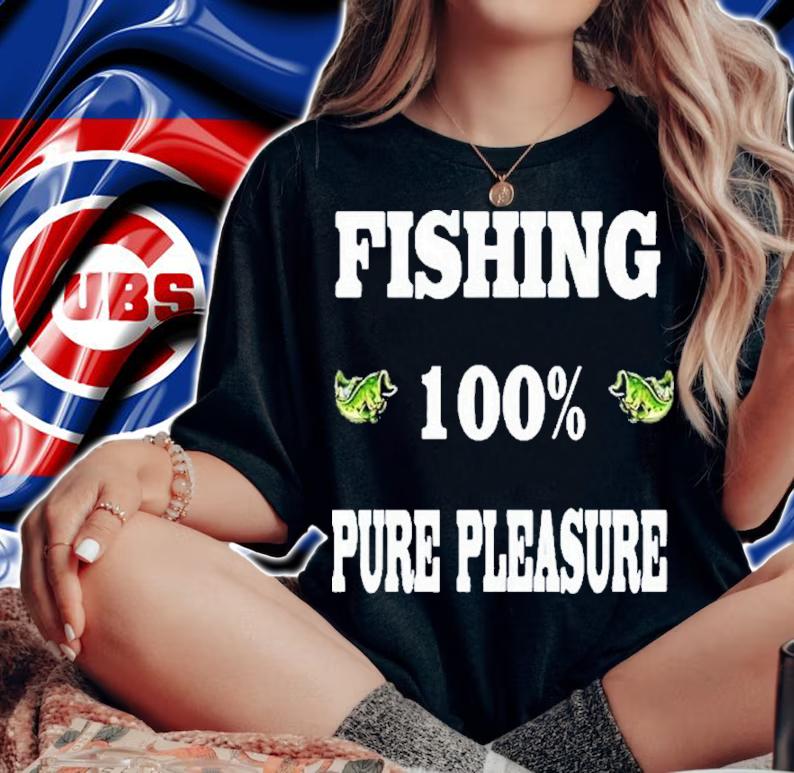 Fishing 100% Pure Pleasure Shirt woman shirt