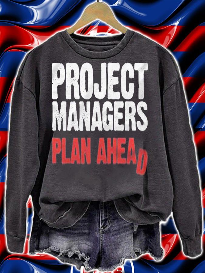 Funny Project Managers Plan Ahead Quote Work Shirt sweatshirt