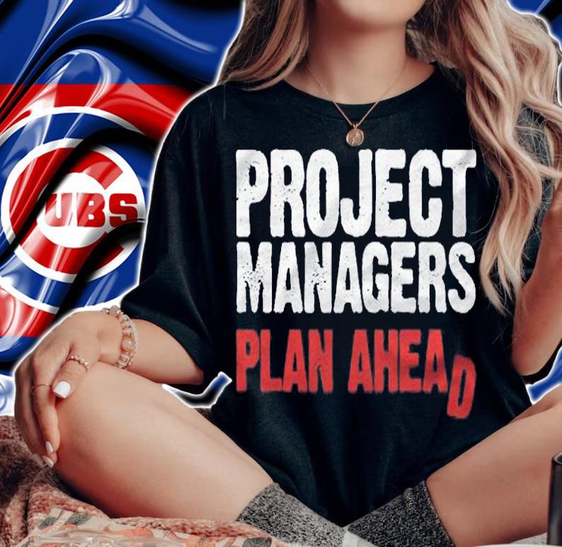 Funny Project Managers Plan Ahead Quote Work Shirt woman shirt